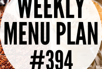 Week 394: Weekly Menu and Meal Plan
